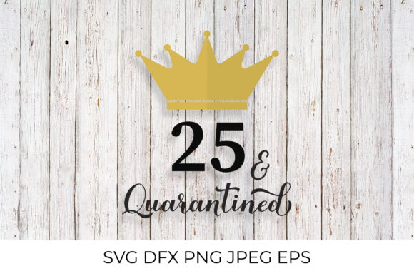 25 and Quarantined. 25th Birthday Graphics & Illustrations