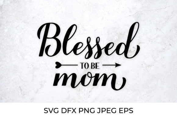 Blessed to Be Mom Calligraphy Lettering Graphics