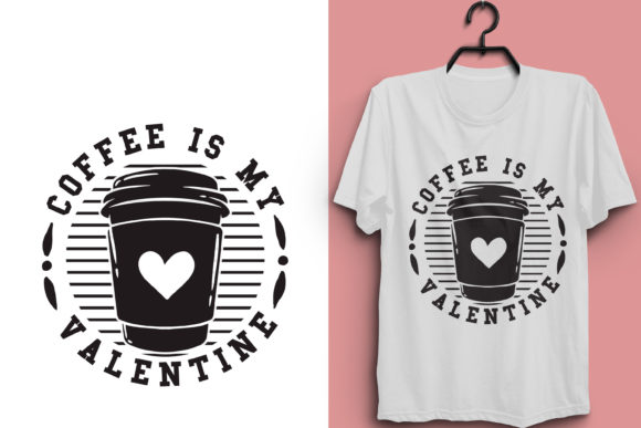 Coffee is My Valentine Graphics & T-Shirt Designs