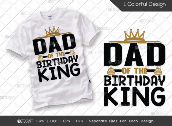 Dad of the Birthday King SVG Cut File: Graphics for T-Shirt Designs
