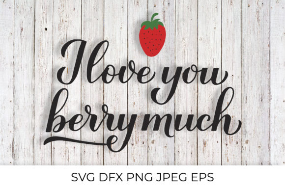I Love You Berry Much Quote: Graphics & Illustrations
