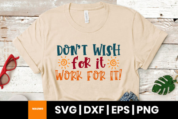 Motivational Quote Don’t Wish for It SVG