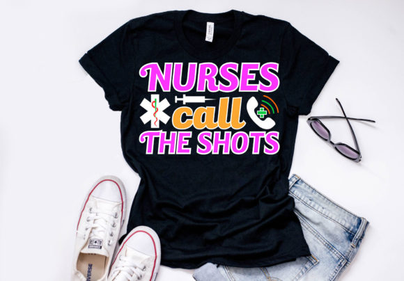 Nurse Quote Design: Nurses Call the Shot – Graphics & T-Shirt Designs