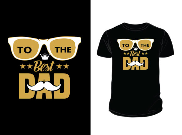 To the Best Dad T-shirt Design: Graphics & Print Templates